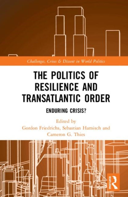 Book cover of: Politics of Resilience and Transatlantic Order. By: Gordon Friedrichs