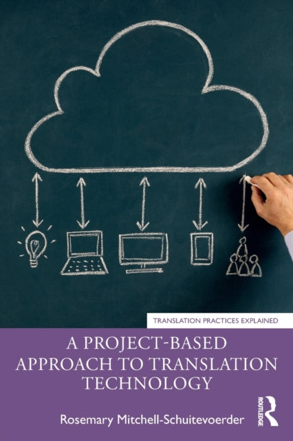 Book cover of: Project-Based Approach to Translation Technology. By: Rosemary Mitchell-Schuitevoerder