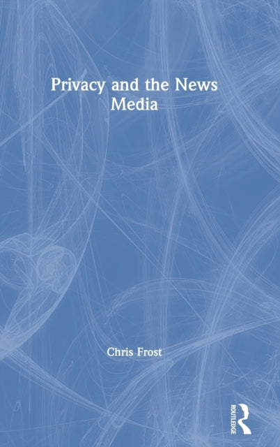 Book cover of: Privacy and the News Media. By: Chris Frost
