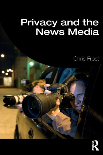 Book cover of: Privacy and the News Media. By: Chris Frost