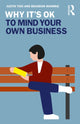 Book cover of: Why It's OK to Mind Your Own Business. By: Justin Tosi