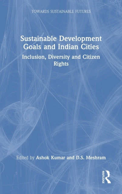 Book cover of: Sustainable Development Goals and Indian Cities. By: Ashok Kumar