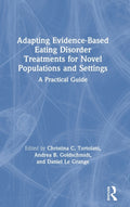 Adapting Evidence-Based Eating Disorder Treatments for Novel Populations and Settings
