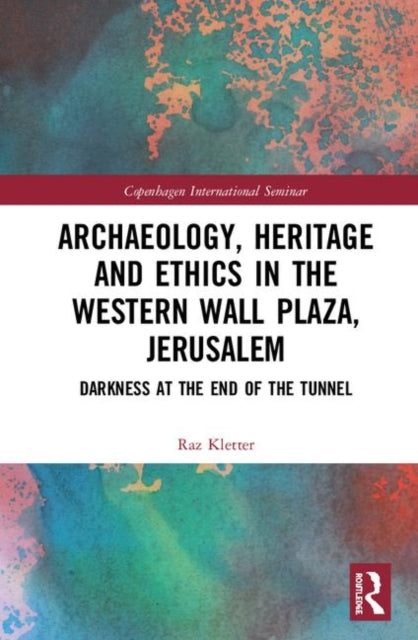 Book cover of: Archaeology, Heritage and Ethics in the Western Wall Plaza, Jerusalem. By: Raz Kletter