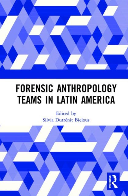 Book cover of: Forensic Anthropology Teams in Latin America. By: Silvia Dutrénit-Bielous