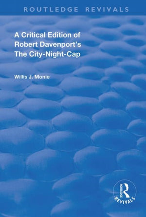 A Critical Edition of Robert Davenport's The City Night-Cap