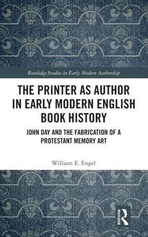 The Printer as Author in Early Modern English Book History