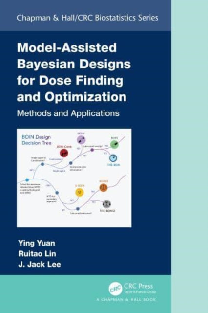 Book cover of: Model-Assisted Bayesian Designs for Dose Finding and Optimization. By: Ying Yuan