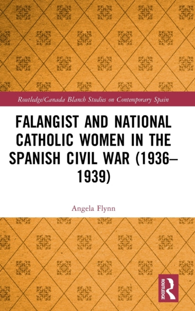 Book cover of: Falangist and National Catholic Women in the Spanish Civil War (1936–1939. By: Angela Flynn