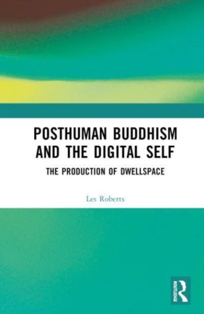 Book cover of: Posthuman Buddhism and the Digital Self. By: Les Roberts