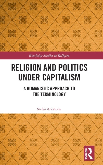 Book cover of: Religion and Politics Under Capitalism. By: Stefan Arvidsson