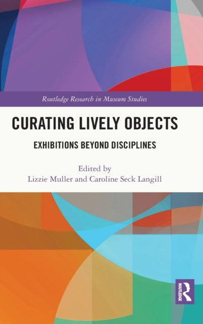 Book cover of: Curating Lively Objects. By: Lizzie Muller