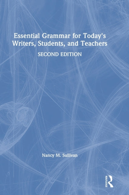 Essential Grammar for Today's Writers, Students, and Teachers