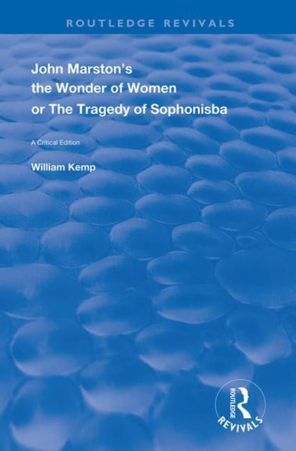 Book cover of: John Marston's The Wonder of Women or The Tragedy of Sophonisba. By: William Kemp