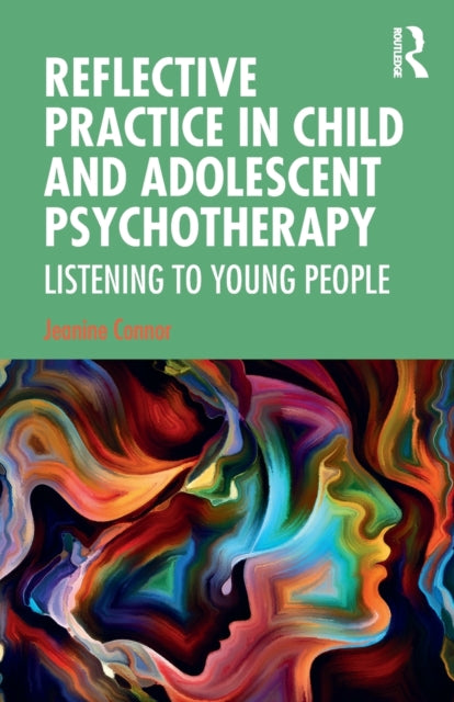 Book cover of: Reflective Practice in Child and Adolescent Psychotherapy. By: Jeanine Connor