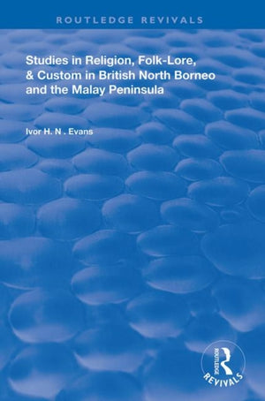 Studies in Religion, Folk-Lore, and Custom in British North Borneo and the Malay Peninsula
