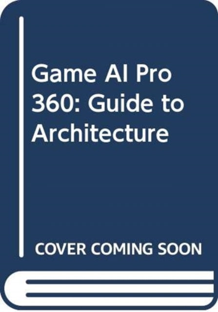 Book cover of: Game AI Pro 360: Guide to Architecture. By: Steve Rabin