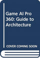 Book cover of: Game AI Pro 360: Guide to Architecture. By: Steve Rabin