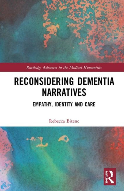 Book cover of: Reconsidering Dementia Narratives. By: Rebecca A. Bitenc