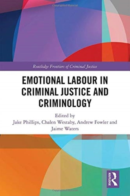 Book cover of: Emotional Labour in Criminal Justice and Criminology. By: Jake Phillips