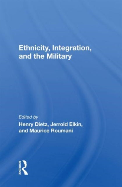 Book cover of: Ethnicity, Integration And The Military. By: Henry Dietz