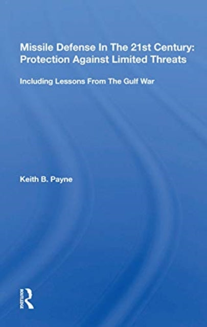 Book cover of: Missile Defense In The 21st Century: Protection Against Limited Threats. By: Keith B. Payne
