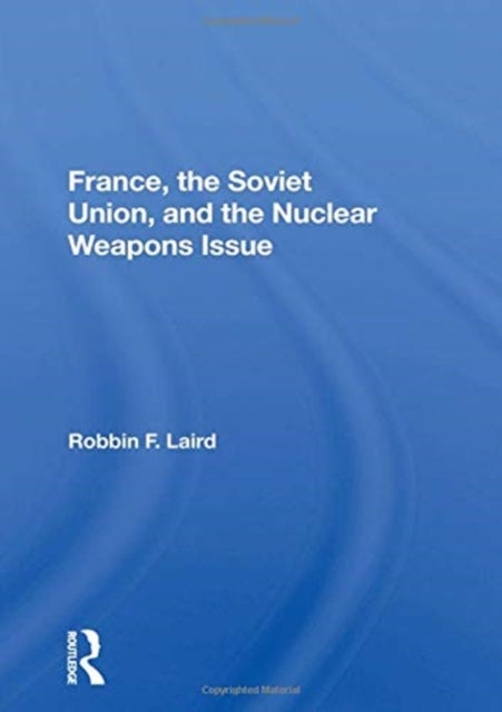 France, The Soviet Union, And The Nuclear Weapons Issue