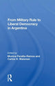 Book cover of: From Military Rule To Liberal Democracy In Argentina. By: Mónica Peralta-Ramos