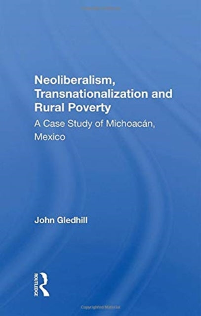 Book cover of: Neoliberalism, Transnationalization and Rural Poverty. By: John Gledhill