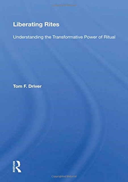 Book cover of: Liberating Rites. By: Tom F. Driver
