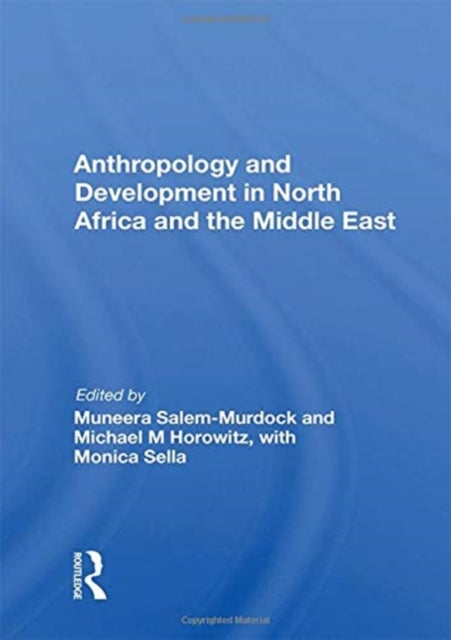 Book cover of: Anthropology and Development in North Africa and the Middle East. By: Muneera Salem-Murdock