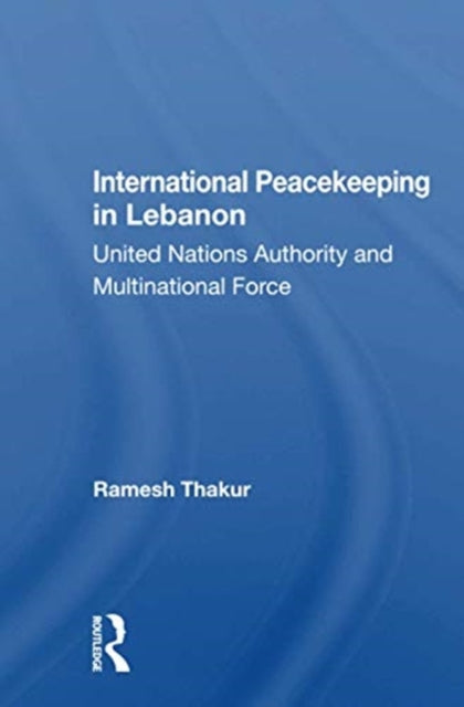 Book cover of: International Peacekeeping in Lebanon. By: Ramesh Thakur