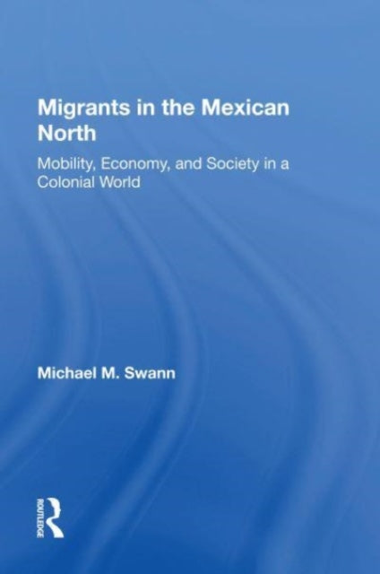 Book cover of: Migrants In The Mexican North. By: Michael M. Swann