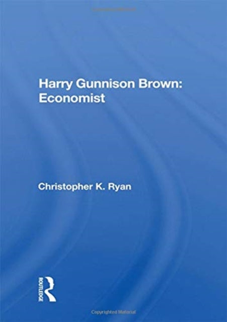 Book cover of: Harry Gunnison Brown: Economist. By: Christopher K. Ryan