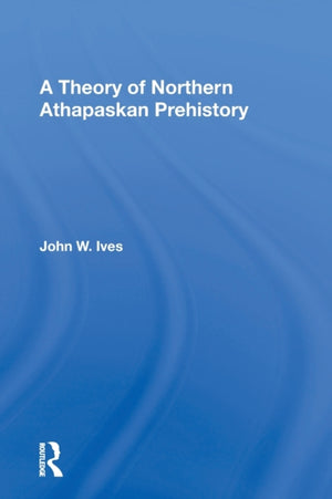 A Theory Of Northern Athapaskan Prehistory