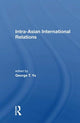Book cover of: Intra-Asian International Relations. By: George T. Yu