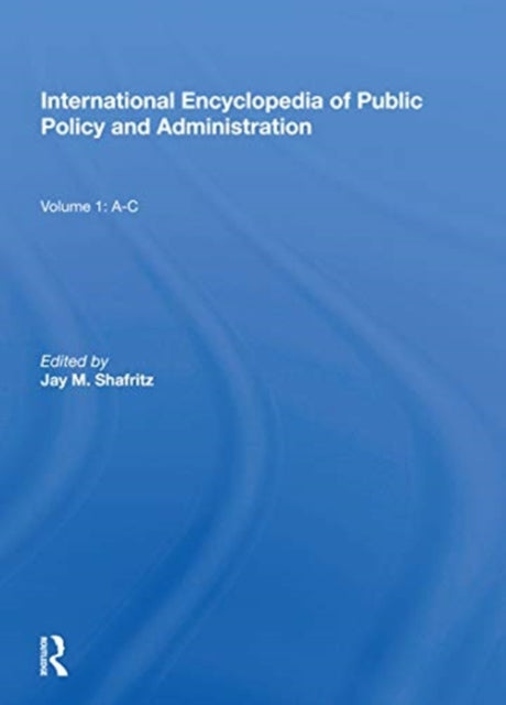 Book cover of: International Encyclopedia of Public Policy and Administration Volume 1. By: Jay M. Shafritz