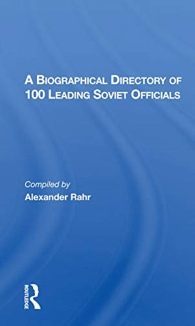 Book cover of: Biographical Directory Of 100 Leading Soviet Officials. By: Alexander G. Rahr