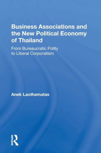 Book cover of: Business Associations and the New Political Economy of Thailand. By: Anek Laothamatas