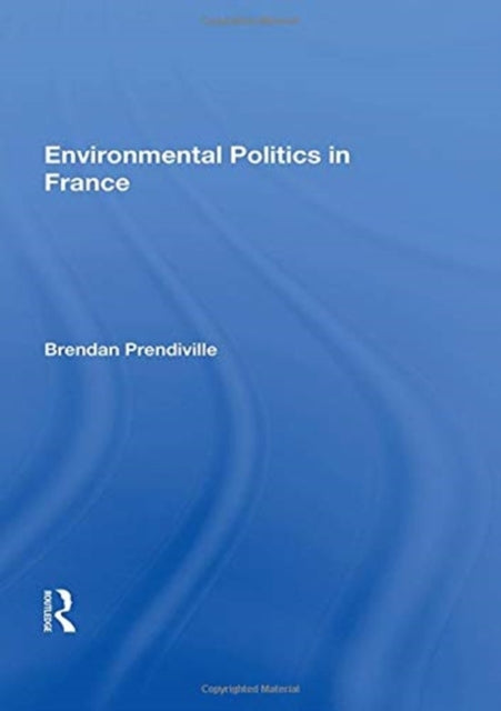 Book cover of: Environmental Politics in France