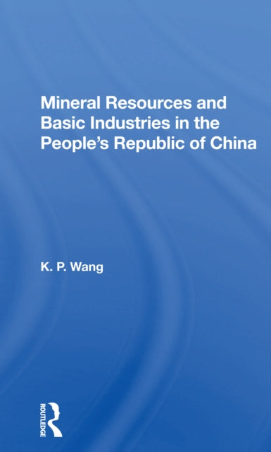 Book cover of: Mineral Resources and Basic Industries in the People's Republic of China