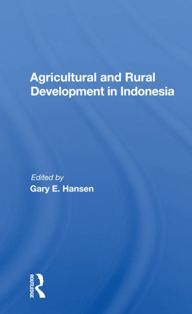 Book cover of: Agricultural And Rural Development In Indonesia. By: Gary E. Hansen