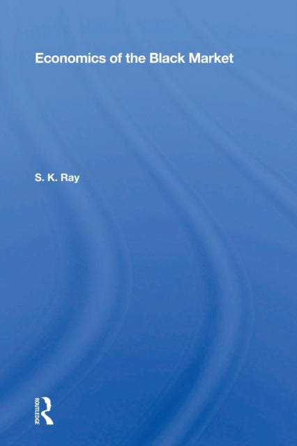 Book cover of: Economics Of The Black Market. By: Ray, S. K.