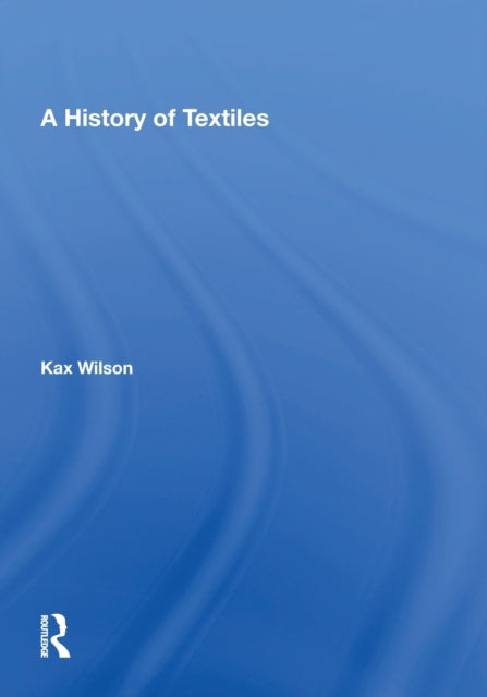 Book cover of: History Of Textiles. By: Kax Wilson