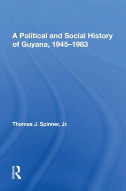 Book cover of: Political And Social History Of Guyana, 1945-1983. By: Thomas Spinner