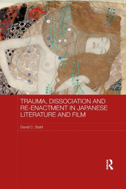 Book cover of: Trauma, Dissociation and Re-enactment in Japanese Literature and Film. By: David C. Stahl