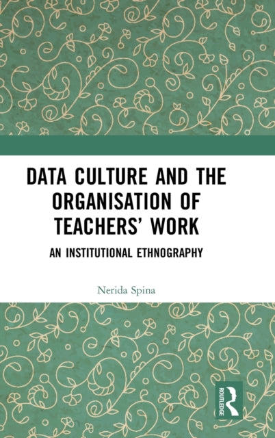 Book cover of: Data Culture and the Organisation of Teachers’ Work. By: Nerida Spina