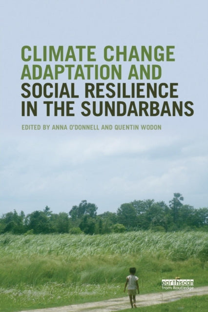 Book cover of: Climate Change Adaptation and Social Resilience in the Sundarbans. By: Anna O'Donnell