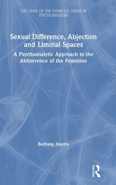Book cover of: Sexual Difference, Abjection and Liminal Spaces. By: Bethany Morris
