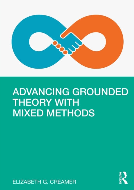 Book cover of: Advancing Grounded Theory with Mixed Methods. By: Elizabeth G. Creamer